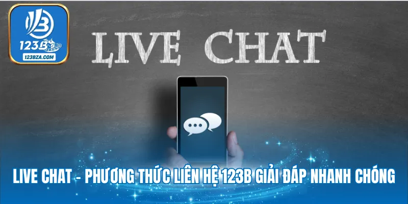 Live chat - Phương thức liên hệ 123B giải đáp nhanh chóng